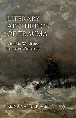 Literary Aesthetics of Trauma: Virginia Woolf and Jeanette Winterson [Paperback]