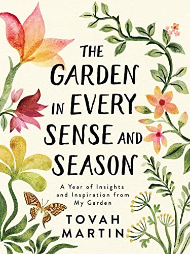 The Garden in Every Sense and Season: A Year of Insights and Inspiration from My [Paperback]