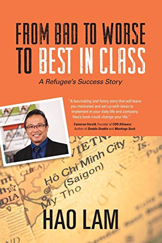 From Bad to Worse to Best in Class  A Refugee's Success Story [Paperback]