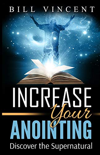 Increase Your Anointing Discover The Supernatural [Paperback]