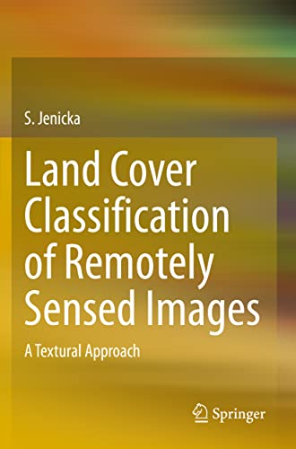 Land Cover Classification of Remotely Sensed Images: A Textural Approach [Paperback]