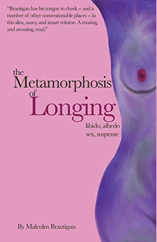 Metamorphosis of Longing  Tales of Libido, Albedo, Sex, and Suspense [Paperback]