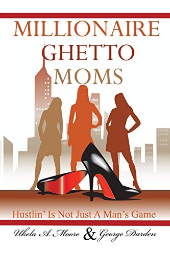 Millionaire Ghetto Moms Hustling Is Not Just A Man's Game [Paperback]