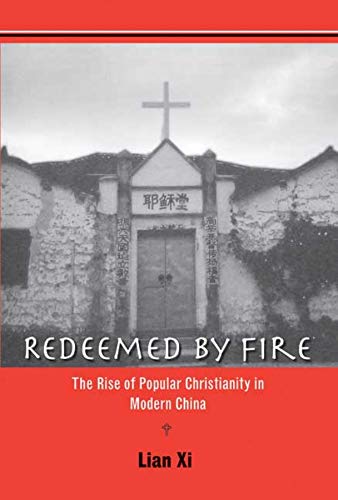 Redeemed by Fire The Rise of Popular Christianity in Modern China [Hardcover]