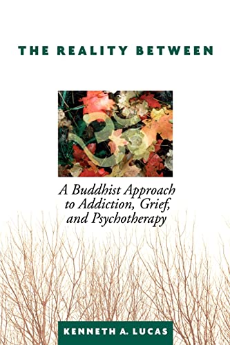 The Reality Between A Buddhist Approach To Addiction, Grief, And Psychotherapy [Paperback]