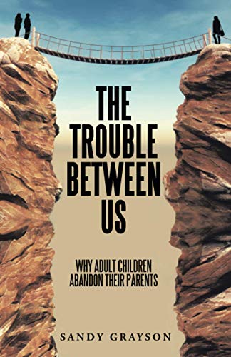 Trouble Beteen Us  Why Adult Children Abandon Their Parents [Paperback]