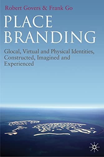 Place Branding: Glocal, Virtual and Physical Identities, Constructed, Imagined a [Hardcover]