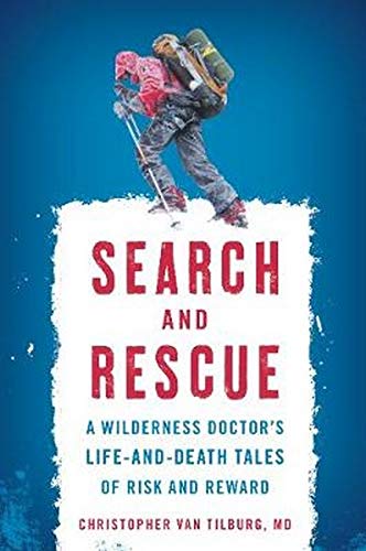 Search and Rescue: A Wilderness Doctor's Life-and-Death Tales of Risk and Reward [Paperback]