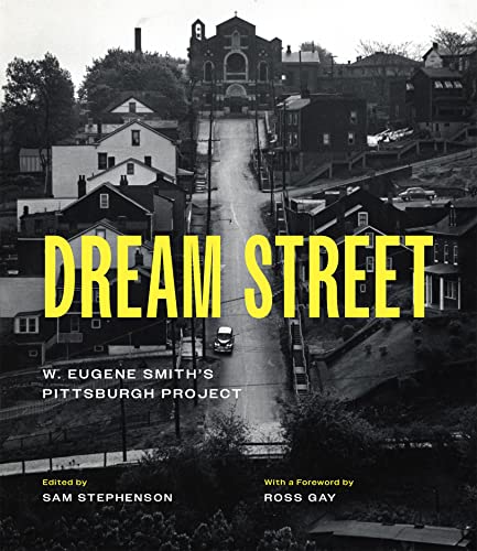 Dream Street: W. Eugene Smith's Pittsburgh Project [Hardcover]