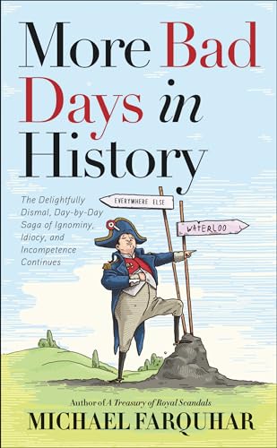 More Bad Days in History: The Delightfully Dismal, Day-by-Day Saga of Ignominy,  [Hardcover]