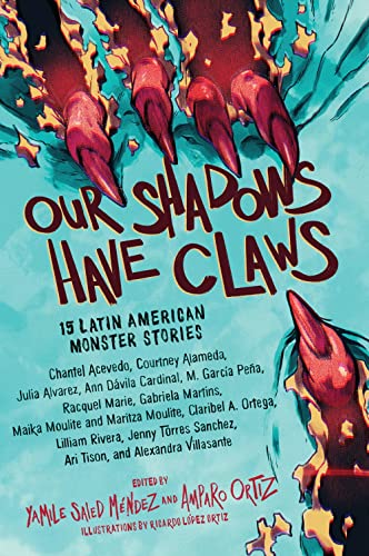 Our Shadows Have Claws: 15 Latin American Monster Stories [Hardcover]