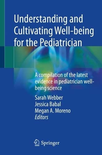 Understanding and Cultivating Well-being for the Pediatrician: A compilation of  [Paperback]