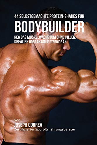 44 Selbstgemachte Protein-Shakes Fur Bodybuilder Muskelachstum Ohne Pillen, Kr [Paperback]