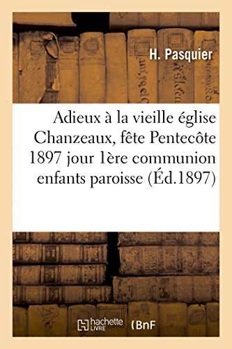 Adieux a la Vieille Eglise Chanzeaux, Fete Pentecote 1897 Jour 1ere Communion En [Paperback]