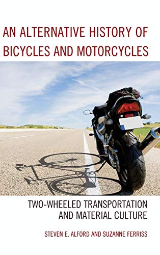 An Alternative History of Bicycles and Motorcycles To-Wheeled Transportation a [Hardcover]