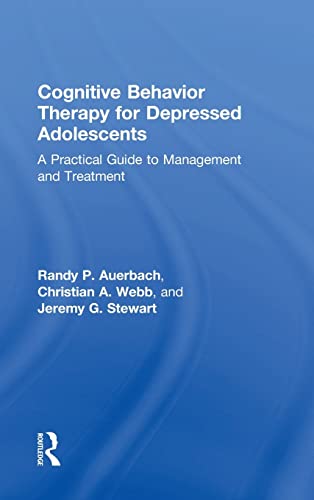 Cognitive Behavior Therapy for Depressed Adolescents A Practical Guide to Manag [Hardcover]