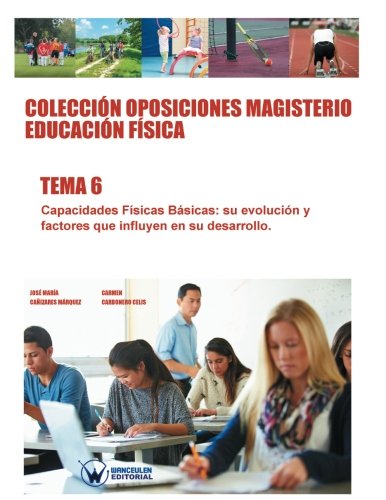 Coleccin Oposiciones Magisterio Educacin Fsica. Tema 6 Capacidades Fsicas B [Paperback]