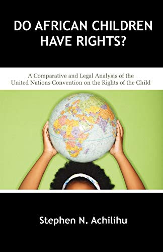 Do African Children Have Rights A Comparative And Legal Analysis Of The United [Paperback]