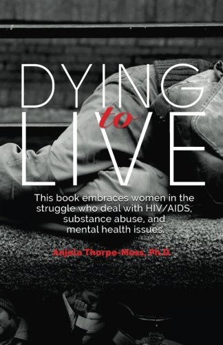 Dying to Live  Embracing Women in the Struggle with HIV/AIDS, Substance Abuse,  [Paperback]