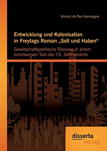 Enticklung Und Kolonisation In Freytags Roman Soll Und Haben  Gesellschaftspol [Paperback]