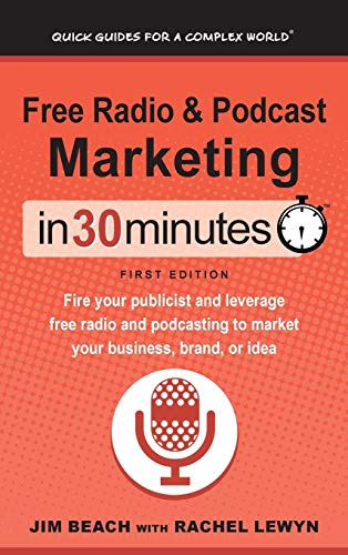 Free Radio and Podcast Marketing in 30 Minutes  Fire Your Publicist and Leverag [Hardcover]