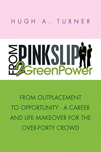 From PinkSlip 2 GreenPoer  From Outplacement to Opportunity - A Career and Lif [Paperback]