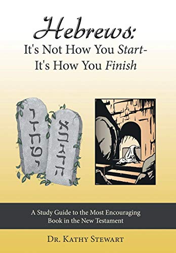 Hebres It's Not Ho You Start--It's Ho You Finish A Study Guide To The Most  [Hardcover]