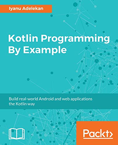 Kotlin Programming by Example  Build Real-World Android and Web Applications th [Paperback]