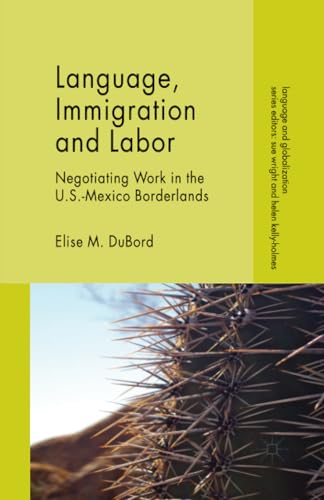 Language, Immigration and Labor: Negotiating Work in the U.S.-Mexico Borderlands [Paperback]