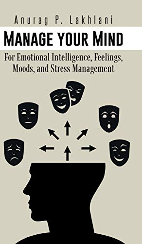 Manage Your Mind For Emotional Intelligence, Feelings, Moods, And Stress Manage [Hardcover]