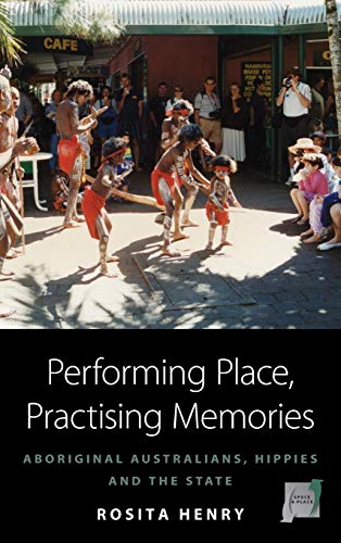 Performing Place, Practising Memories Aboriginal Australians, Hippies and the S [Hardcover]