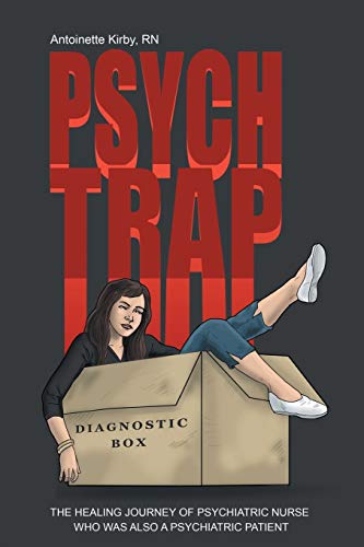 Psych Trap The Healing Journey Of Psychiatric Nurse Who Was Also A Psychiatric  [Paperback]