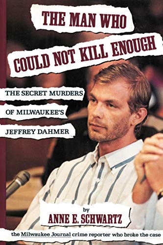 The Man Who Could Not Kill Enough The Secret Murders Of Milaukee's Jeffrey Dah [Paperback]