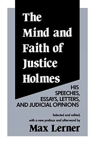 The Mind and Faith of Justice Holmes His Speeches, Essays, Letters, and Judicia [Paperback]