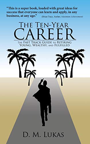 The Ten-Year Career The Fast Track Guide To Retiring Young, Wealthy, And Fulfil [Paperback]