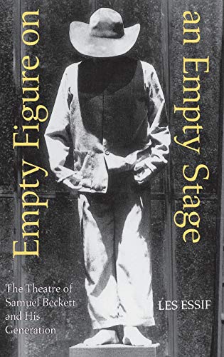 Empty Figure on an Empty Stage The Theatre of Samuel Beckett and His Generation [Hardcover]