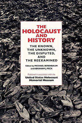 The Holocaust and History The Knon, the Unknon, the Disputed, and the Reexami [Paperback]