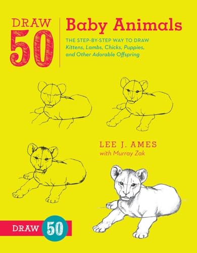 Draw 50 Baby Animals: The Step-by-Step Way to Draw Kittens, Lambs, Chicks, Puppi [Paperback]