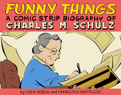 Funny Things: A Comic Strip Biography of Charles M. Schulz [Hardcover]