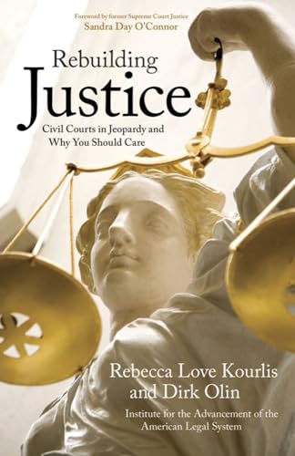 Rebuilding Justice: Civil Courts in Jeopardy and Why You Should Care [Paperback]