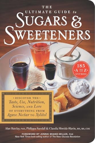 The Ultimate Guide to Sugars and Sweeteners: Discover the Taste, Use, Nutrition, [Paperback]