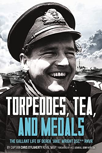 Torpedoes, Tea, and Medals: The Gallant Life of Commander D. G. H. Jake Wright [Hardcover]