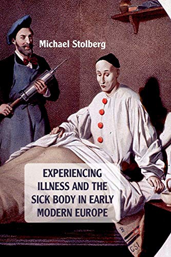 Experiencing Illness and the Sick Body in Early Modern Europe [Paperback]