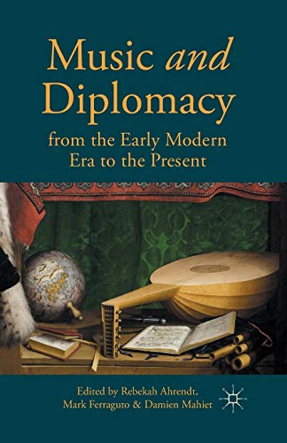 Music and Diplomacy from the Early Modern Era to the Present [Paperback]