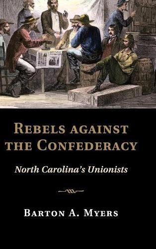 Rebels against the Confederacy North Carolina's Unionists [Hardcover]