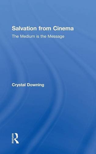 Salvation from Cinema The Medium is the Message [Hardcover]