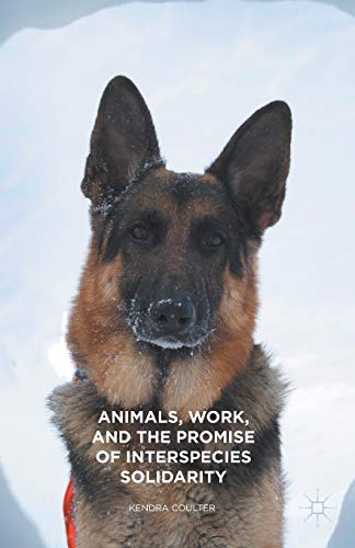 Animals, Work, and the Promise of Interspecies Solidarity [Paperback]