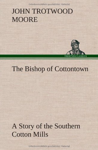 Bishop of Cottonton a Story of the Southern Cotton Mills [Hardcover]