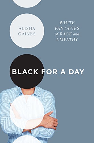 Black For A Day White Fantasies Of Race And Empathy [Hardcover]