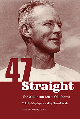 Forty-Seven Straight The Wilkinson Era At Oklahoma [Paperback]